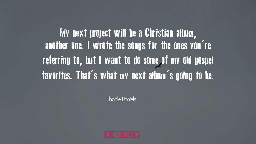 Charlie Daniels Quotes: My next project will be