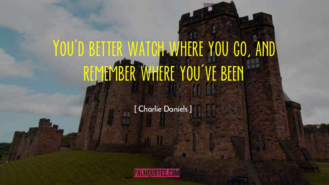 Charlie Daniels Quotes: You'd better watch where you