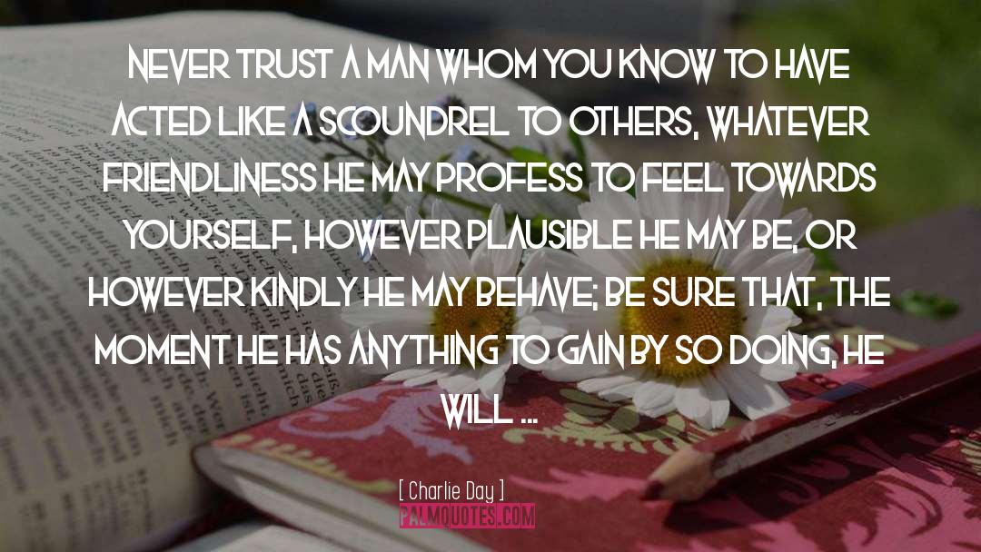 Charlie Day Quotes: Never trust a man whom