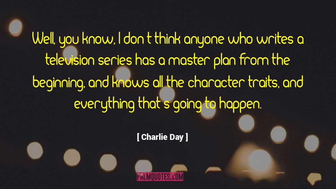 Charlie Day Quotes: Well, you know, I don't