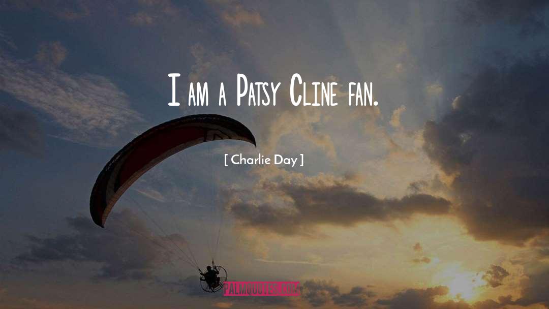 Charlie Day Quotes: I am a Patsy Cline