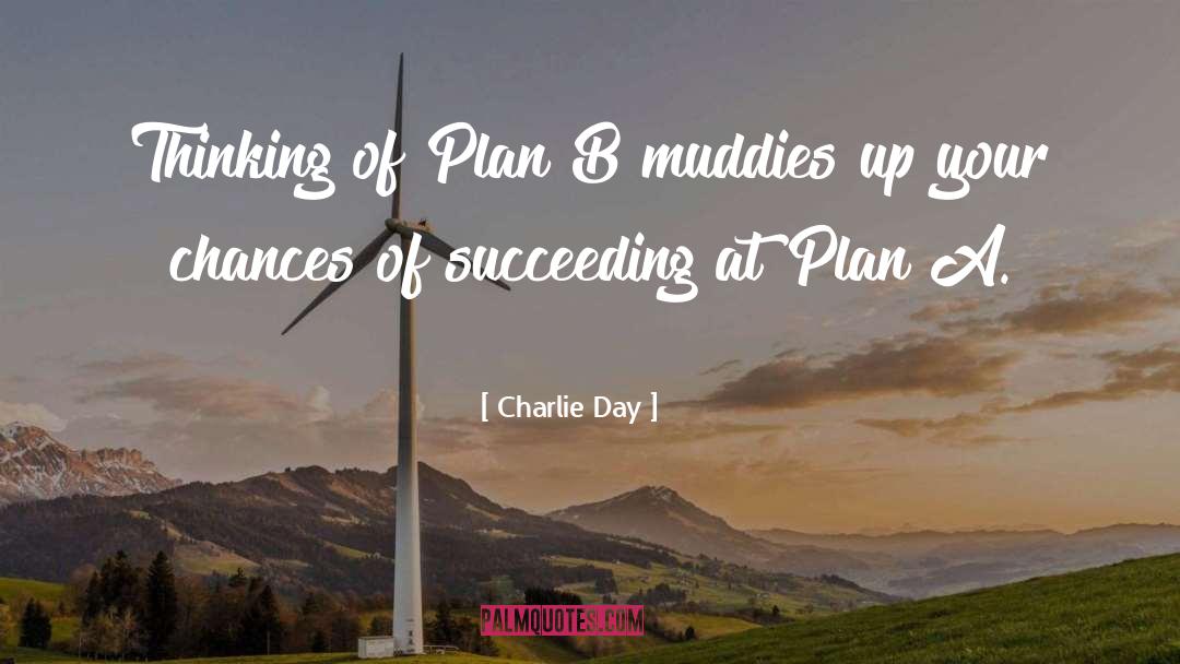 Charlie Day Quotes: Thinking of Plan B muddies