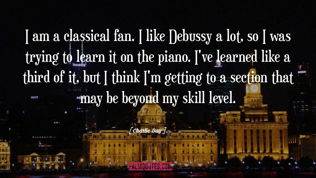 Charlie Day Quotes: I am a classical fan.