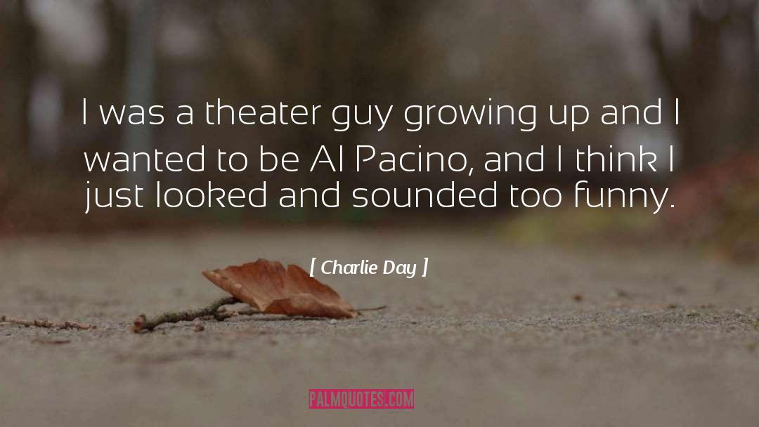 Charlie Day Quotes: I was a theater guy