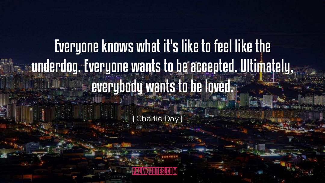 Charlie Day Quotes: Everyone knows what it's like