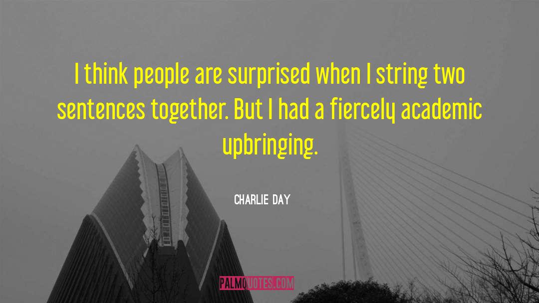 Charlie Day Quotes: I think people are surprised