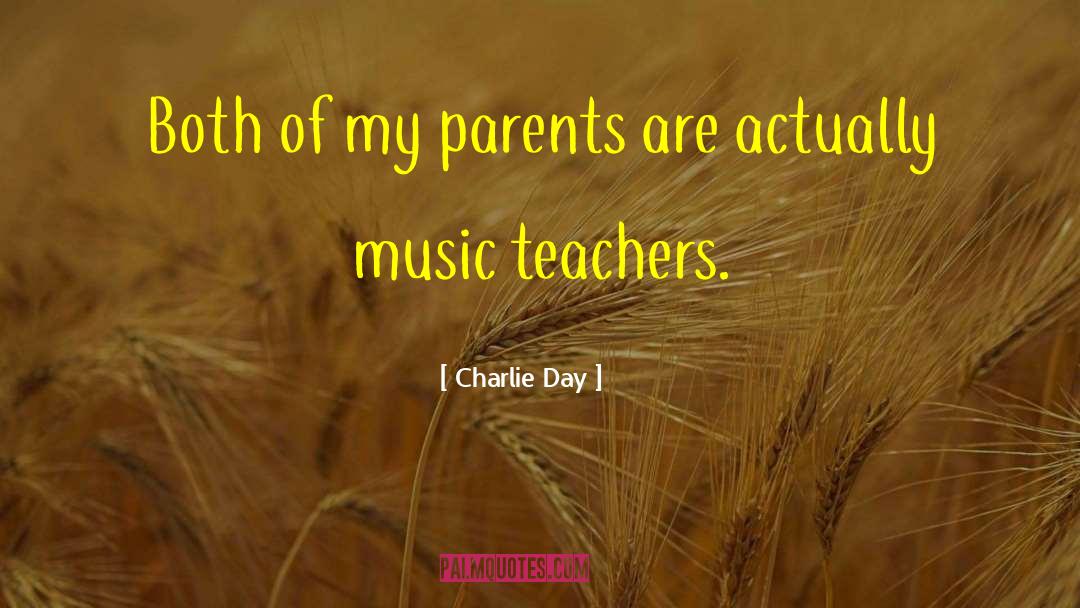 Charlie Day Quotes: Both of my parents are