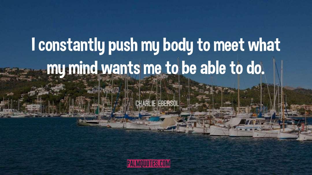 Charlie Ebersol Quotes: I constantly push my body