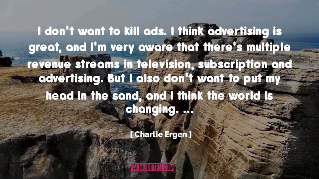 Charlie Ergen Quotes: I don't want to kill
