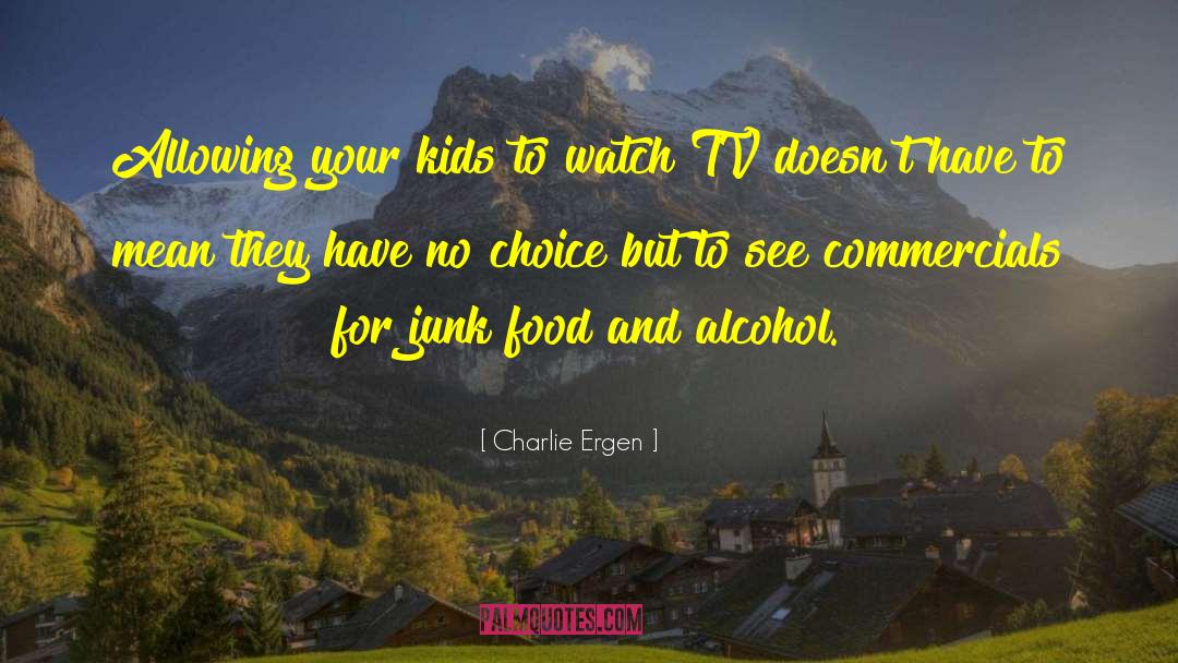 Charlie Ergen Quotes: Allowing your kids to watch