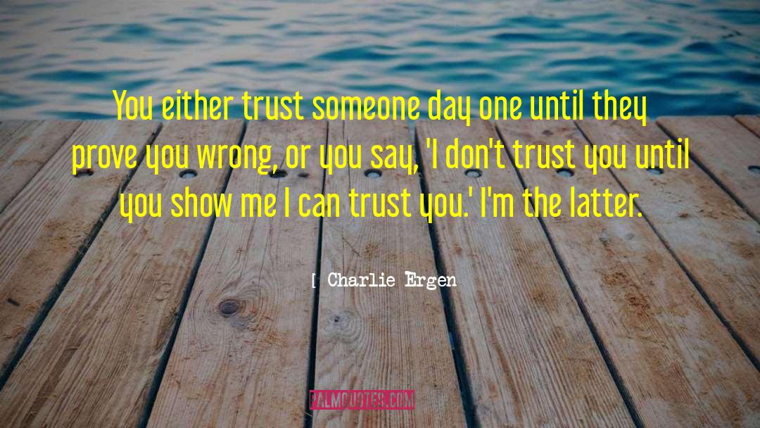 Charlie Ergen Quotes: You either trust someone day