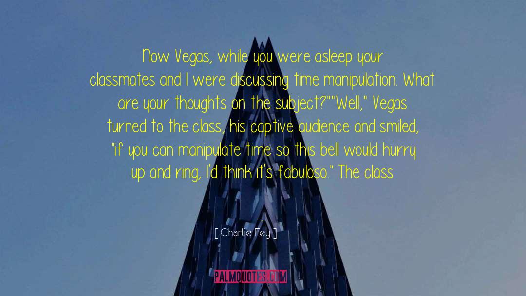 Charlie Fey Quotes: Now Vegas, while you were