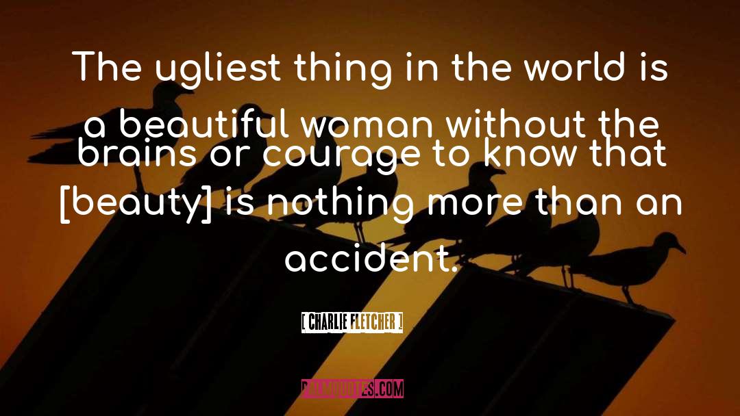 Charlie Fletcher Quotes: The ugliest thing in the