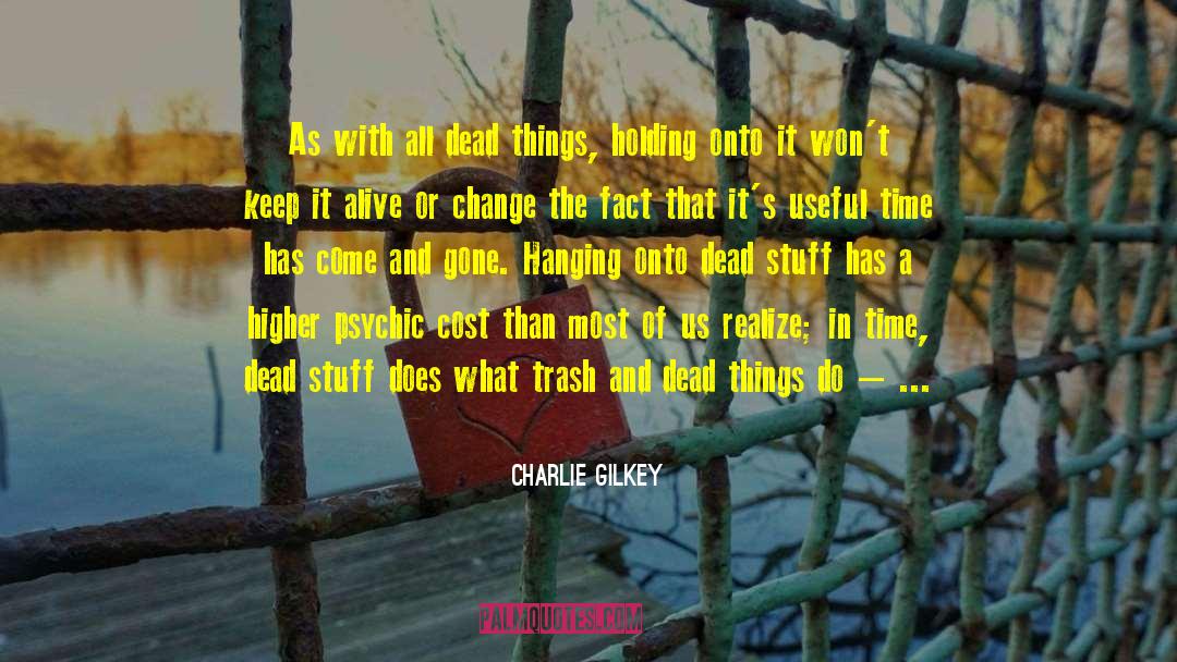 Charlie Gilkey Quotes: As with all dead things,