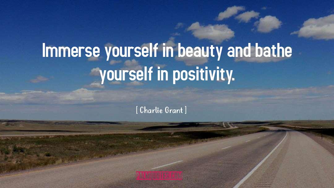 Charlie Grant Quotes: Immerse yourself in beauty and