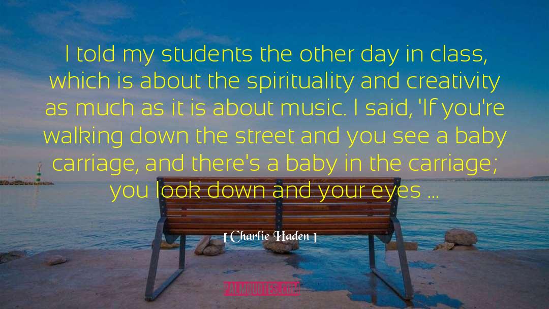 Charlie Haden Quotes: I told my students the