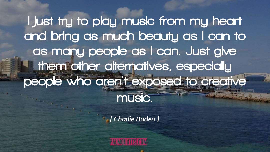 Charlie Haden Quotes: I just try to play