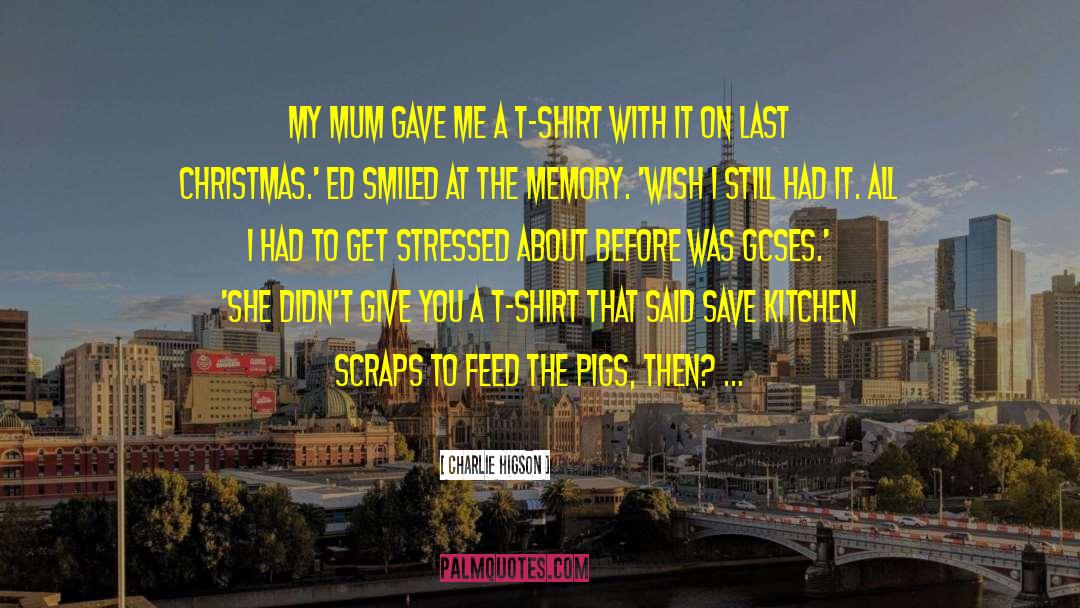 Charlie Higson Quotes: My mum gave me a
