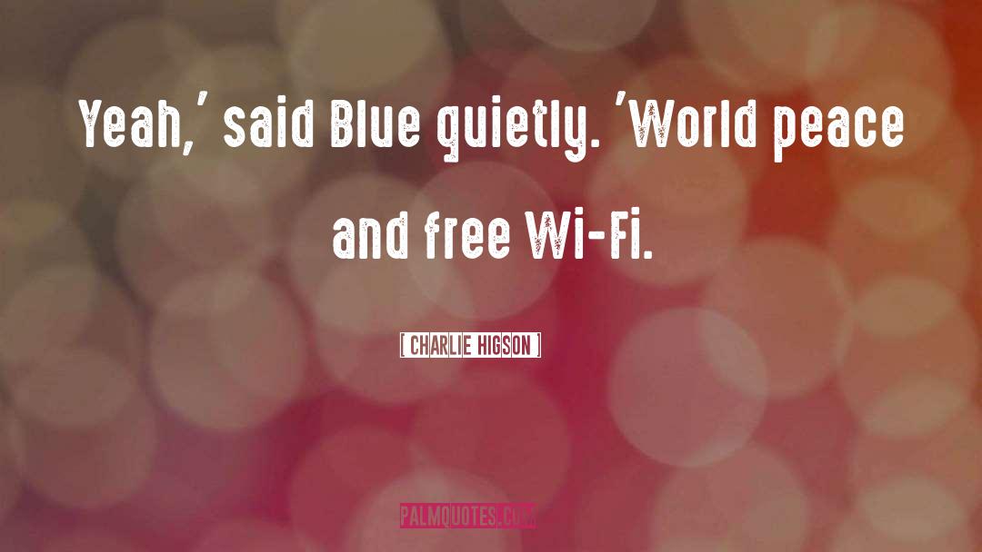 Charlie Higson Quotes: Yeah,' said Blue quietly. 'World