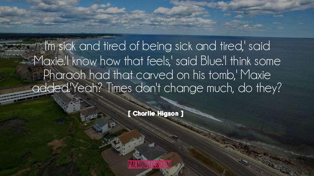 Charlie Higson Quotes: I'm sick and tired of