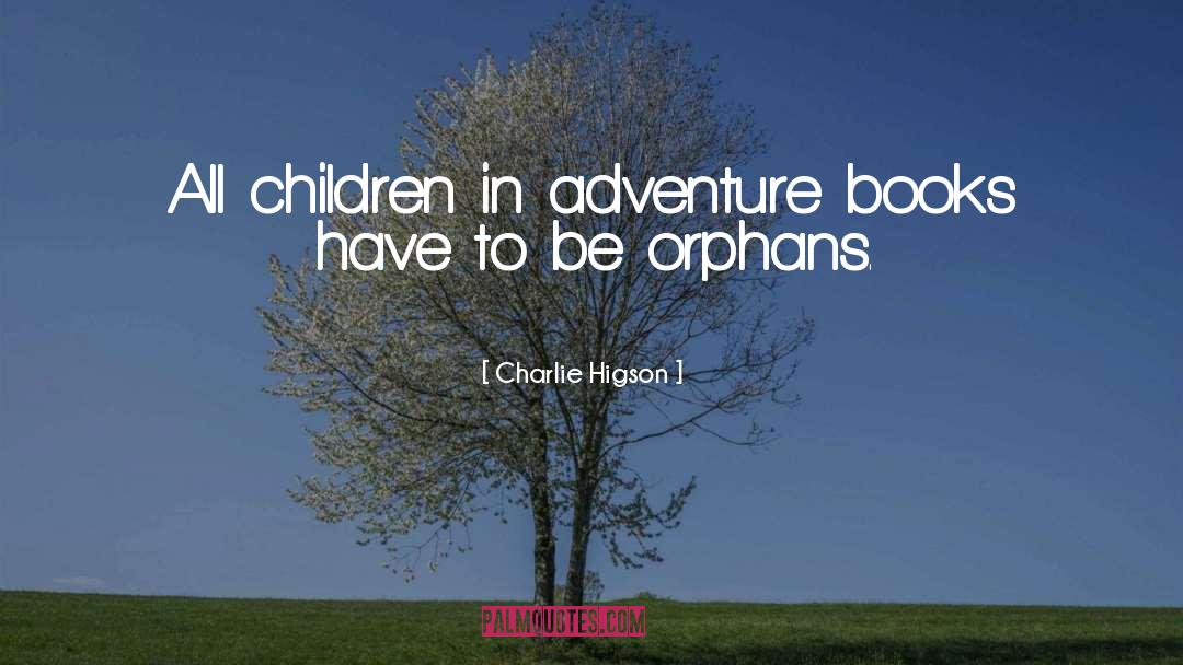 Charlie Higson Quotes: All children in adventure books