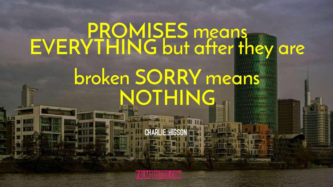 Charlie Higson Quotes: PROMISES means EVERYTHING but after