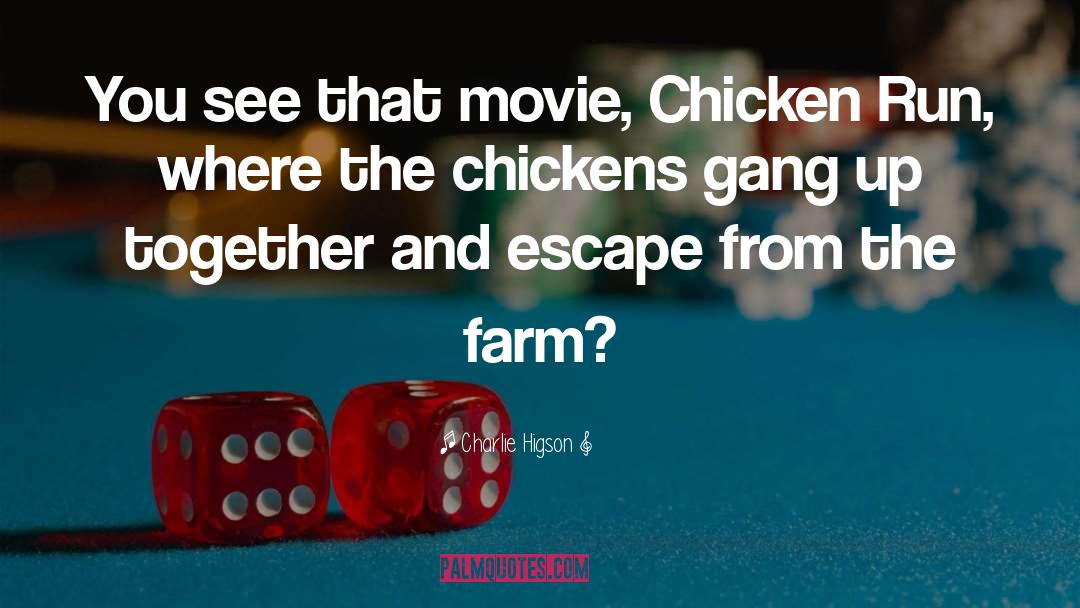 Charlie Higson Quotes: You see that movie, Chicken
