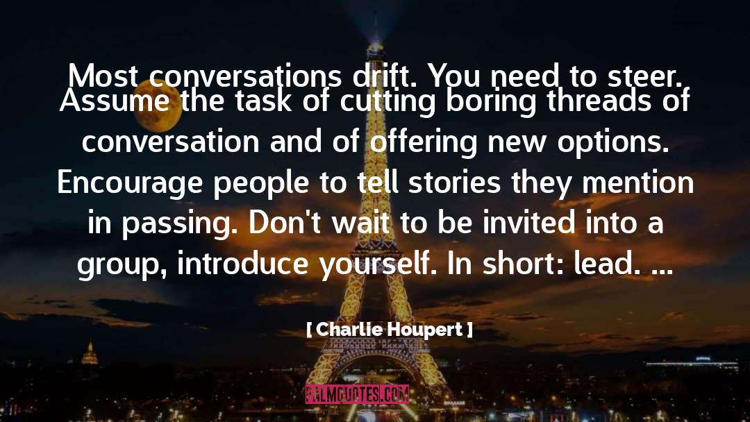 Charlie Houpert Quotes: Most conversations drift. You need
