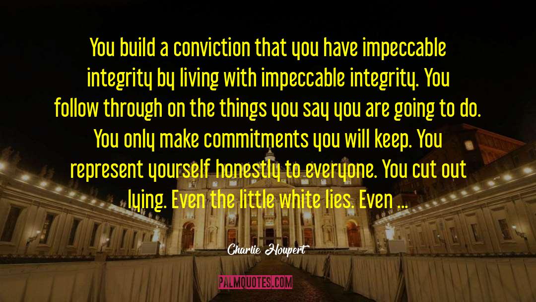 Charlie Houpert Quotes: You build a conviction that