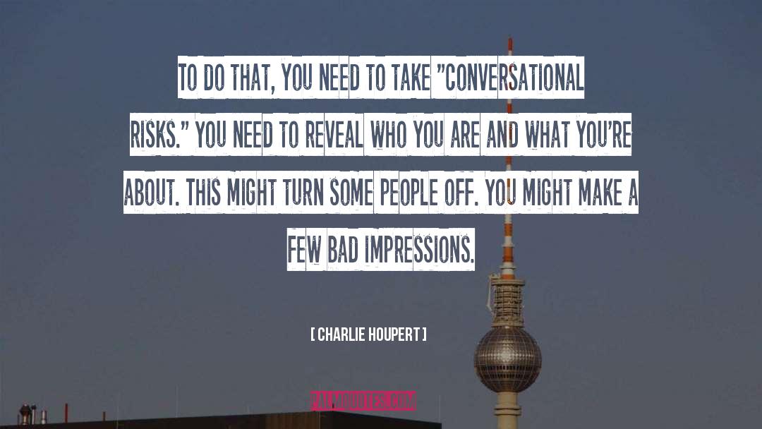 Charlie Houpert Quotes: To do that, you need