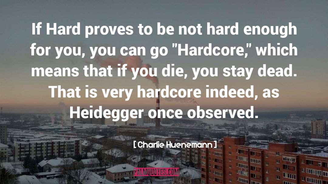 Charlie Huenemann Quotes: If Hard proves to be