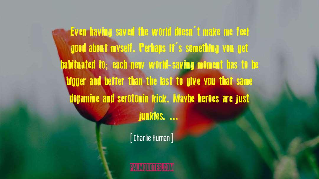 Charlie Human Quotes: Even having saved the world