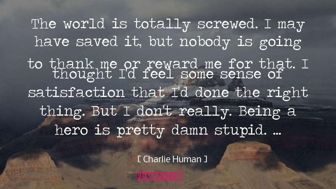 Charlie Human Quotes: The world is totally screwed.