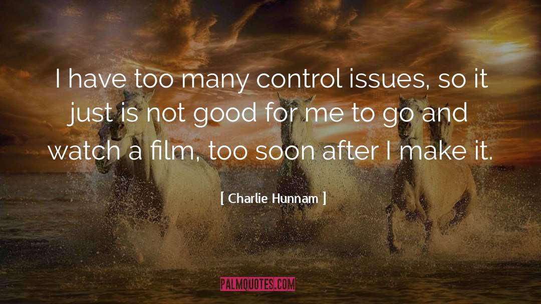 Charlie Hunnam Quotes: I have too many control