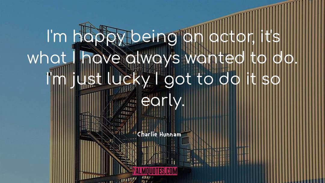 Charlie Hunnam Quotes: I'm happy being an actor,