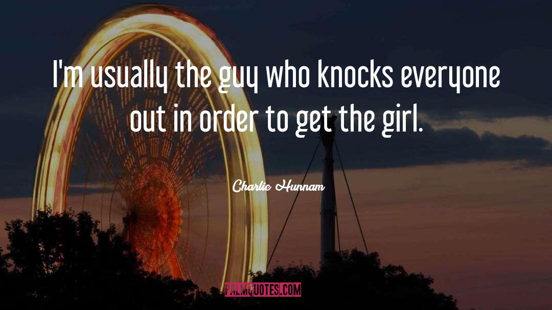 Charlie Hunnam Quotes: I'm usually the guy who