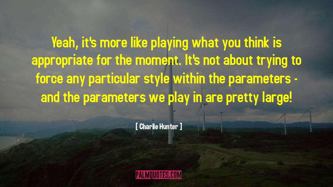 Charlie Hunter Quotes: Yeah, it's more like playing