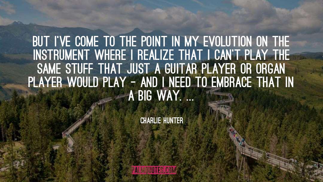 Charlie Hunter Quotes: But I've come to the