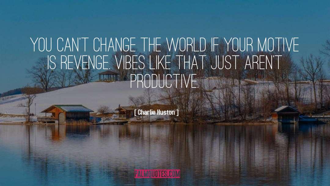 Charlie Huston Quotes: You can't change the world