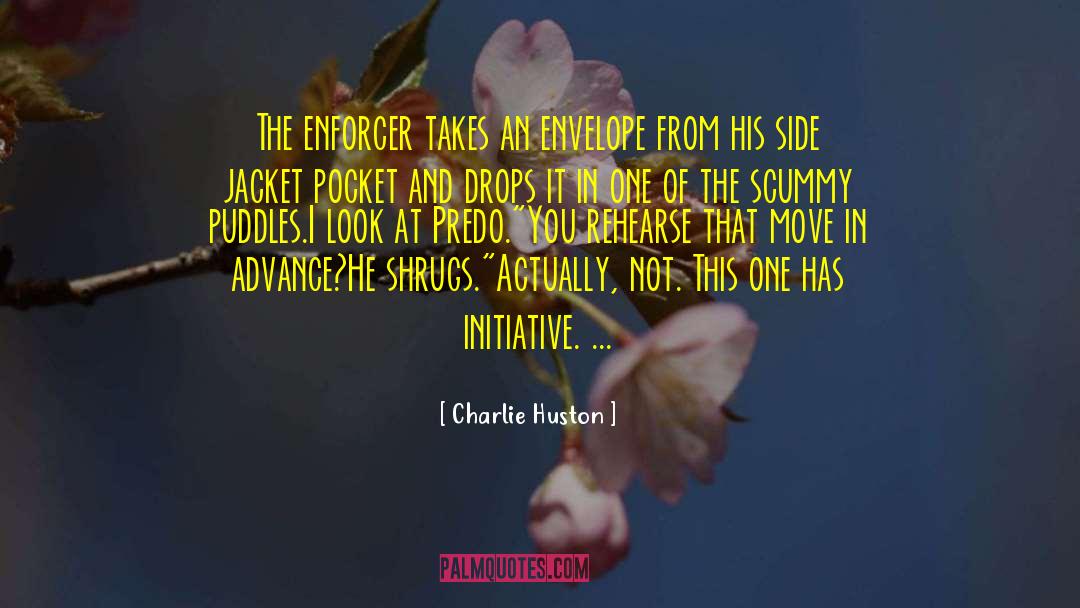 Charlie Huston Quotes: The enforcer takes an envelope