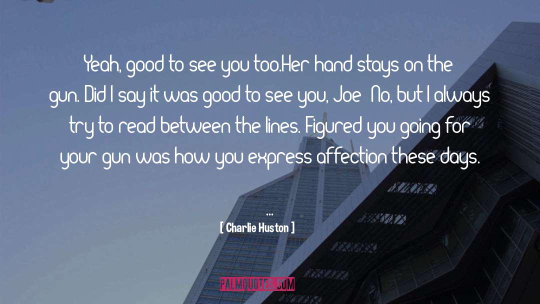 Charlie Huston Quotes: Yeah, good to see you