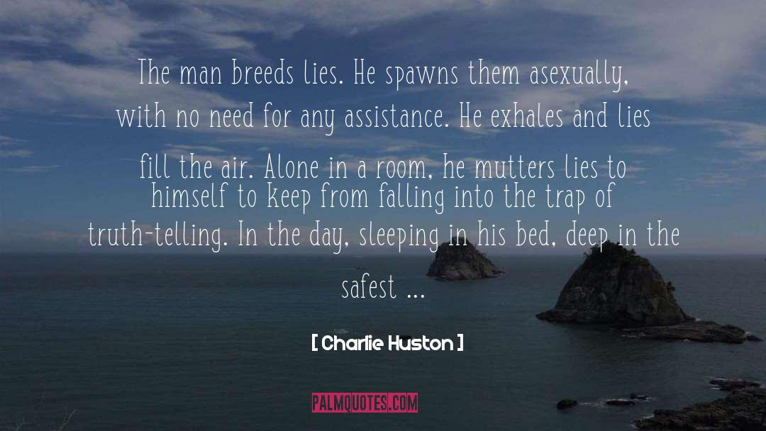 Charlie Huston Quotes: The man breeds lies. He