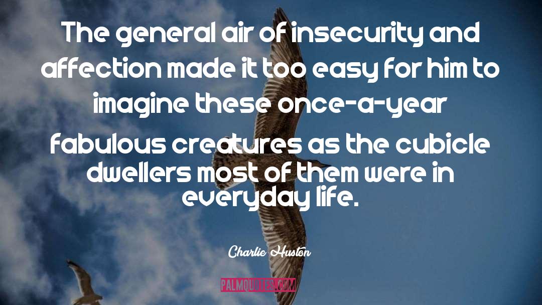 Charlie Huston Quotes: The general air of insecurity