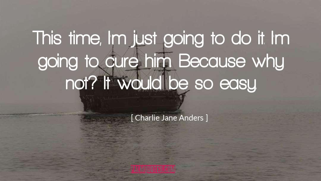 Charlie Jane Anders Quotes: This time, I'm just going