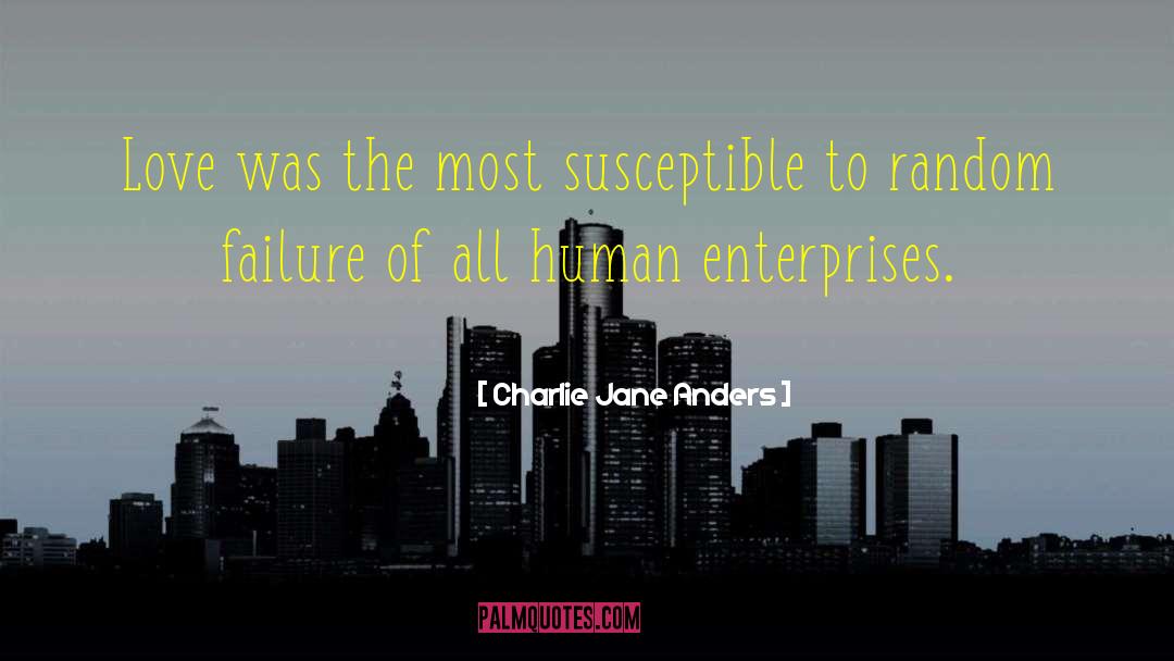 Charlie Jane Anders Quotes: Love was the most susceptible
