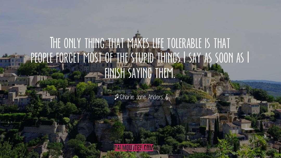 Charlie Jane Anders Quotes: The only thing that makes