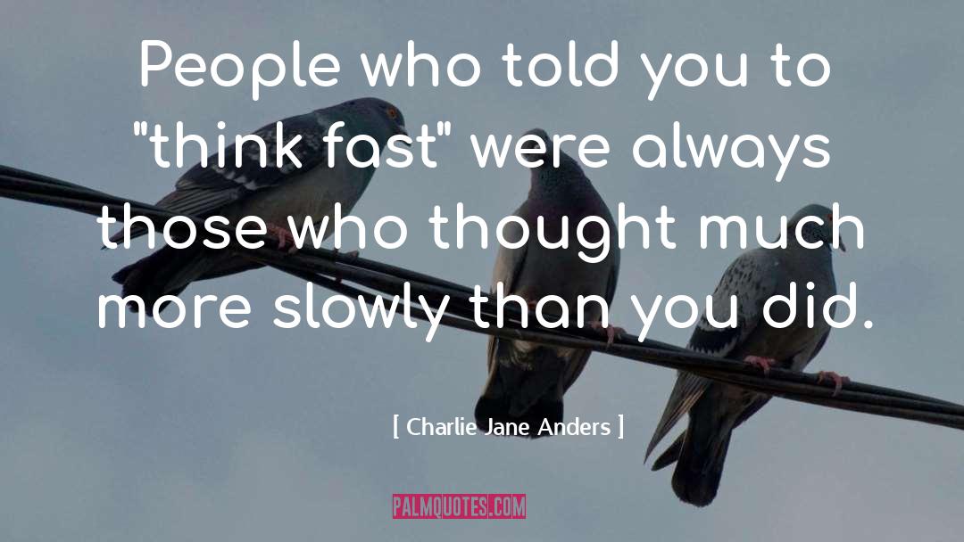 Charlie Jane Anders Quotes: People who told you to