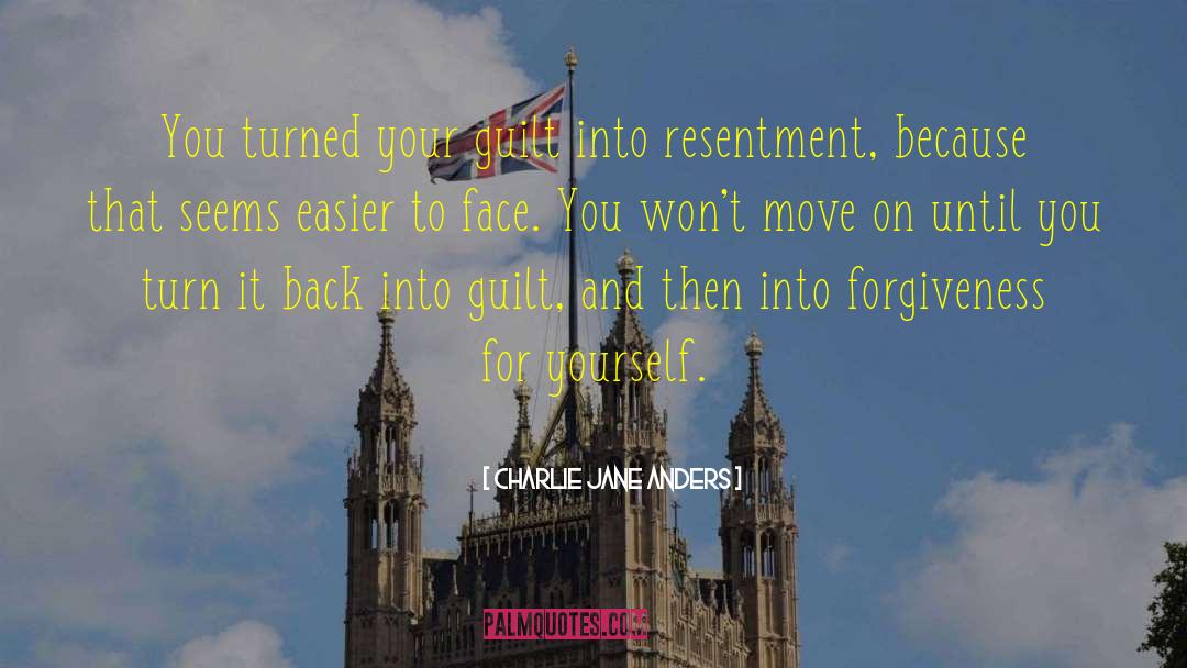 Charlie Jane Anders Quotes: You turned your guilt into