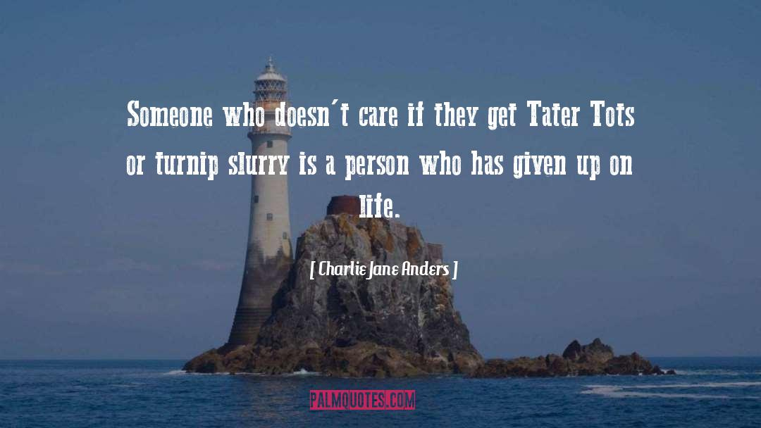 Charlie Jane Anders Quotes: Someone who doesn't care if