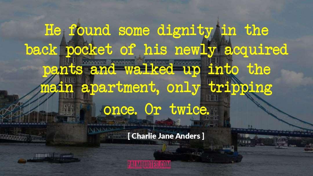 Charlie Jane Anders Quotes: He found some dignity in